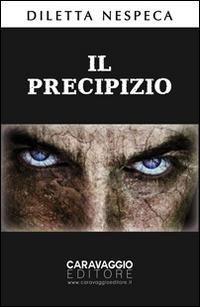 Il precipizio - Diletta Nespeca - Libro Caravaggio Editore 2014, Narratio | Libraccio.it