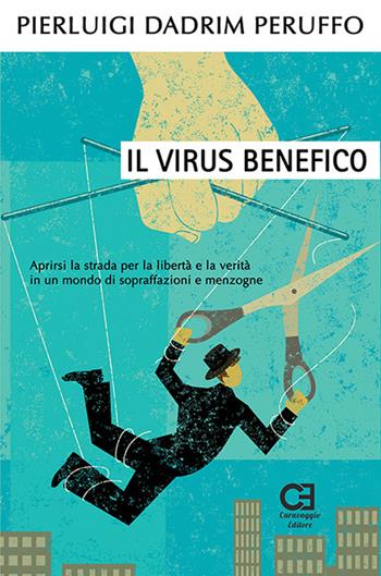 Il virus benefico. Aprirsi la strada per la libertà e la verità in un mondo di sopraffazioni e menzogne - Pierluigi Dadrim Peruffo - Libro Caravaggio Editore 2018, Saggistica | Libraccio.it