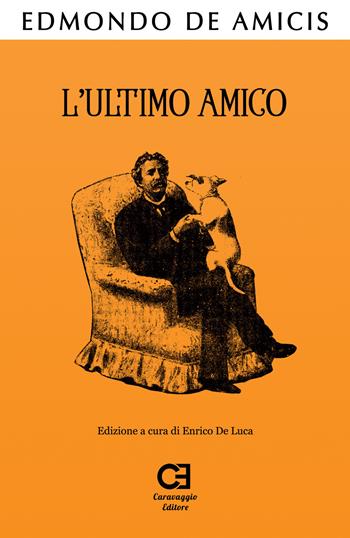 L'ultimo amico - Edmondo De Amicis - Libro Caravaggio Editore 2019, I classici ritrovati | Libraccio.it