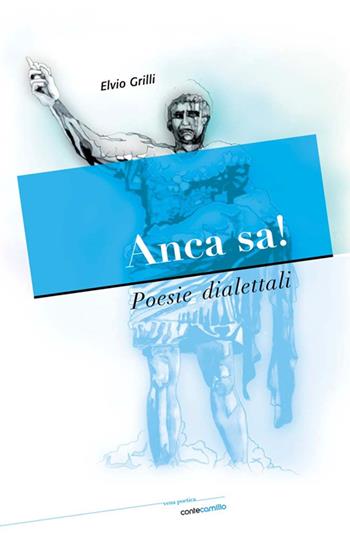 Anca sa! Poesie dialettali - Elvio Grilli - Libro Conte Camillo 2012, Vena poetica | Libraccio.it