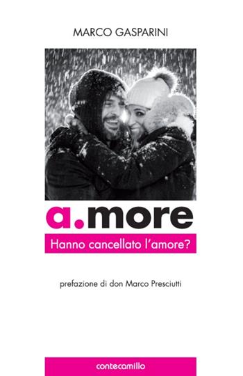 A.more. Hanno cancellato l'amore? - Marco Gasparini - Libro Conte Camillo 2016 | Libraccio.it