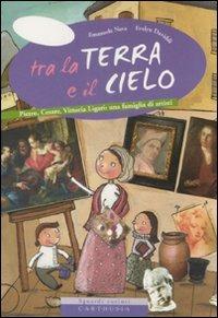 Tra la terra e il cielo. Pietro, Cesare, Vittoria Ligari: una famiglia di artisti - Emanuela Nava, Evelyn Daviddi - Libro Carthusia 2008, Sguardi curiosi | Libraccio.it