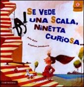 Se vede una scala, Ninetta curiosa.... Ediz. illustrata