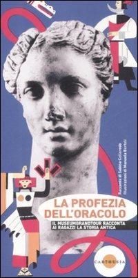 La profezia dell'oracolo - Sabina Colloredo - Libro Carthusia 2009, Non solo musei | Libraccio.it