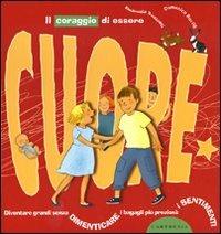 Il coraggio di essere cuore. Diventare grandi senza dimenticare i bagagli più preziosi: i sentimenti. Ediz. illustrata - Domenico Barrilà, Emanuela Bussolati - Libro Carthusia 2009, Crescere senza effetti collaterali | Libraccio.it