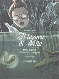 Il tesoro di Mila. Storia di piante e animali da proteggere - Emanuela Nava - Libro Carthusia 2010, Ambiente in tasca | Libraccio.it