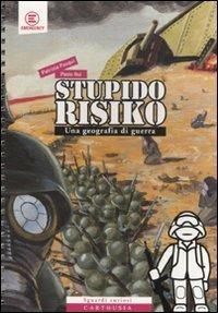 StupidoRisiko. Una geografia di guerra - Patrizia Pasqui, Paolo Rui - Libro Carthusia 2011, Sguardi curiosi | Libraccio.it