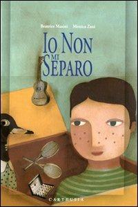 Io non mi separo. Ediz. illustrata - Beatrice Masini, Monica Zani - Libro Carthusia 2012, Ho bisogno di una storia | Libraccio.it