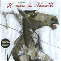 Il cuore di Chisciotte. Ediz. illustrata. Con DVD - Gek Tessaro - Libro Carthusia 2011 | Libraccio.it