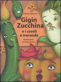 Gigin Zucchina e i cavoli a merenda - Chiara Patarino, Elena Prette - Libro Carthusia 2012 | Libraccio.it