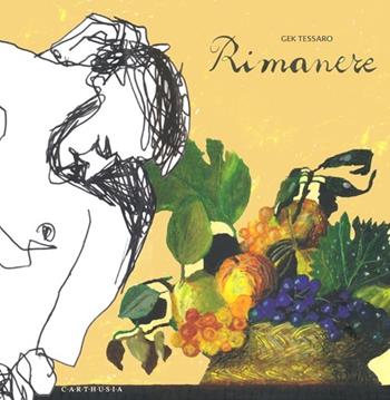 Rimanere - Gek Tessaro - Libro Carthusia 2013 | Libraccio.it