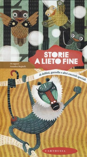 Storie a lieto fine. Di delfini, gazzelle e altri cuccioli - Annalisa Beghelli - Libro Carthusia 2013, Racconti con le ali | Libraccio.it