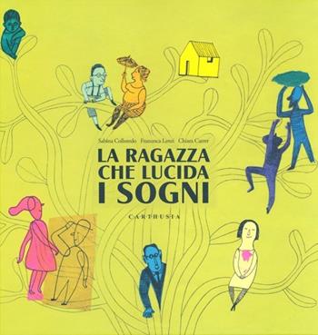 La ragazza che lucida i sogni - Sabina Colloredo, Francesca Lenzi, Chiara Carrer - Libro Carthusia 2013, Grandi storie al quadrato | Libraccio.it