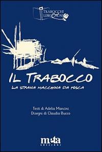 Il trabocco. La strana macchina da pesca - Adelia Mancini - Libro Meta (Treglio) 2012, Trabocchi libri e rose | Libraccio.it