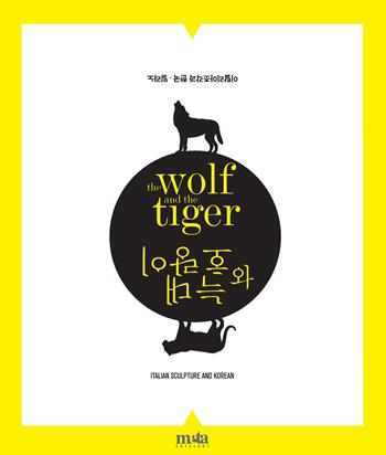 The wolf and the tiger. Scultura italiana e coreana. Ediz. multilingue  - Libro Meta (Treglio) 2015, Arte | Libraccio.it