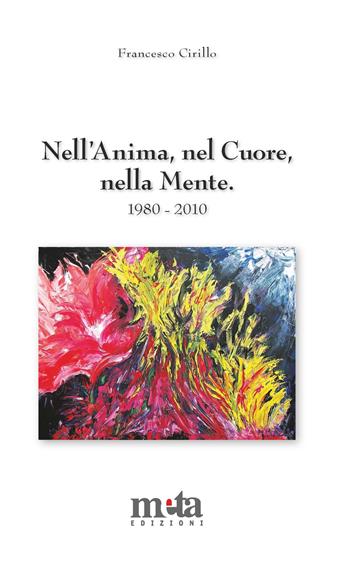 Nell'anima, nel cuore, nella mente. Poesie 1980-2010 - Francesco Cirillo - Libro Meta (Treglio) 2018 | Libraccio.it
