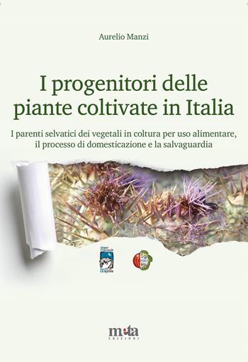 I progenitori delle piante coltivate in Italia. I parenti selvatici dei vegetali in coltura per uso alimentare, il processo di domesticazione e la salvaguardia - Aurelio Manzi - Libro Meta (Treglio) 2020, Ambiente e territorio | Libraccio.it