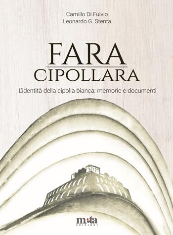 Fara Cipollara. L'identità della cipolla bianca: memorie e documenti - Camillo Di Fulvio, Leonardo G. Stenta - Libro Meta (Treglio) 2021 | Libraccio.it