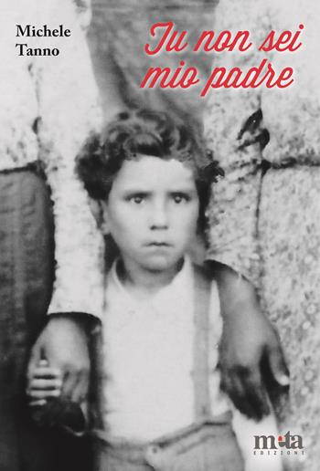 Tu non sei mio padre. Il coraggio del riscatto - Michele Tanno - Libro Meta (Treglio) 2022, Energie di vita | Libraccio.it