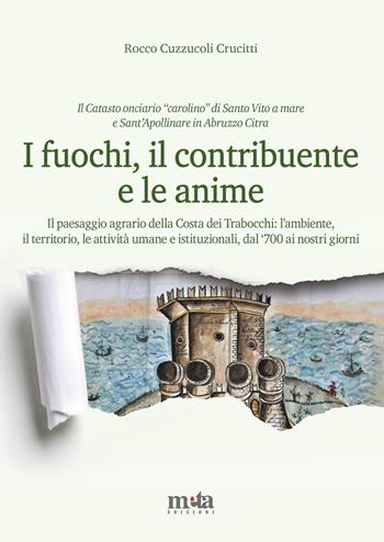I fuochi, il contribuente e le anime. Il paesaggio agrario della Costa dei Trabocchi: l'ambiente, il territorio, le attività umane e istituzionali, dal '700 ai nostri giorni - Rocco Cuzzucoli Crucitti - Libro Meta (Treglio) 2023 | Libraccio.it