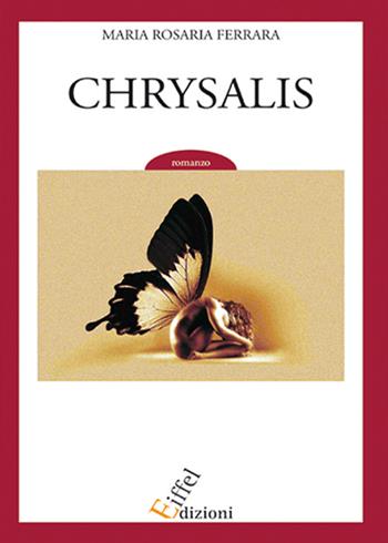 Chrysalis - Maria Rosaria Ferrara - Libro Eiffel 2008 | Libraccio.it