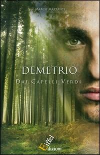 Demetrio dai capelli verdi - Marco Mazzanti - Libro Eiffel 2010, Fantasy | Libraccio.it