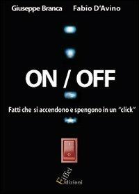 On/off. Fatti che si spengono e riaccendono con un click - Giuseppe Branca, Fabio D'Avino - Libro Eiffel 2010, Saggi | Libraccio.it