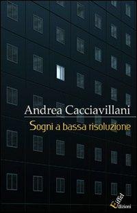 Sogni a bassa risoluzione - Andrea Cacciavillani - Libro Eiffel 2011 | Libraccio.it