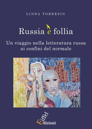 Russia è follia: un viaggio nella letteratura russa ai confini del normale - Linda Torresin - Libro Eiffel 2017 | Libraccio.it