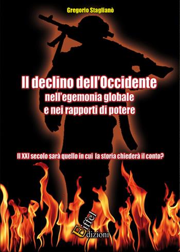 Il declino dell'Occidente nell'egemonia globale e nei rapporti di potere. Il XXI secolo sarà quello in cui la storia chiederà il conto? - Gregorio Staglianò - Libro Eiffel 2017 | Libraccio.it