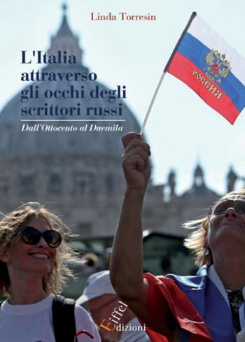 L' Italia attraverso gli occhi degli scrittori russi. Dall'Ottocento al Duemila - Linda Torresin - Libro Eiffel 2020 | Libraccio.it