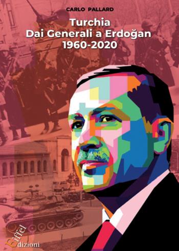 Turchia. Dai Generali a Erdo?an. Dal 1960 al 2020 - Carlo Pallard - Libro Eiffel 2020 | Libraccio.it