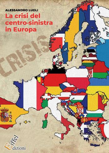 La crisi del centro-sinistra in Europa - Alessandro Lugli - Libro Eiffel 2021 | Libraccio.it