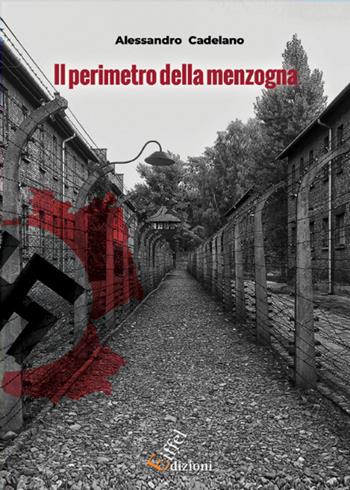 Il perimetro della menzogna. Ediz. integrale - Alessandro Cadelano - Libro Eiffel 2021 | Libraccio.it