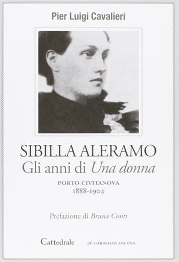 Sibilla Aleramo. Gli anni scandalo di «Una donna» (1888-1902) - P. Luigi Cavalieri - Libro Cattedrale 2009 | Libraccio.it