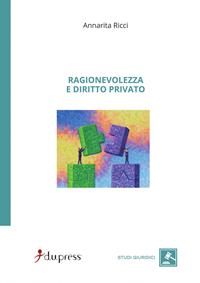 Ragionevolezza e diritto privato - Annarita Ricci - Libro Dupress 2007, Studi giuridici | Libraccio.it