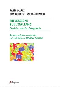 Riflessioni sull'italiano. Capirlo, usarlo, insegnarlo - Fabio Marri, Rita Lugaresi, Sandra Rizzardi - Libro Dupress 2008 | Libraccio.it