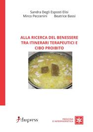 Alla ricerca del benessere tra itinerari terapeutici e cibo proibito - Sandra Degli Esposti Elisi, Mirco Peccenini, Beatrice Bassi - Libro Dupress 2010, Medicina e infermieristica | Libraccio.it