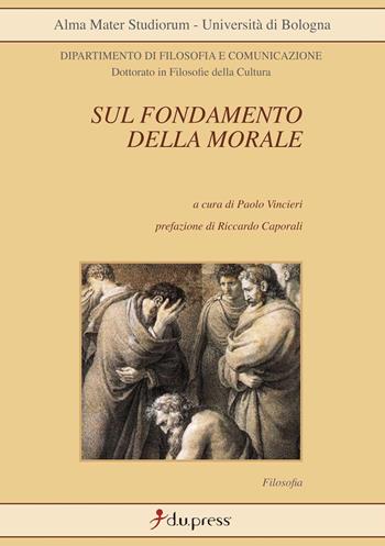 Sul fondamento della morale - Paolo Vincieri - Libro Dupress 2012, Filosofia | Libraccio.it