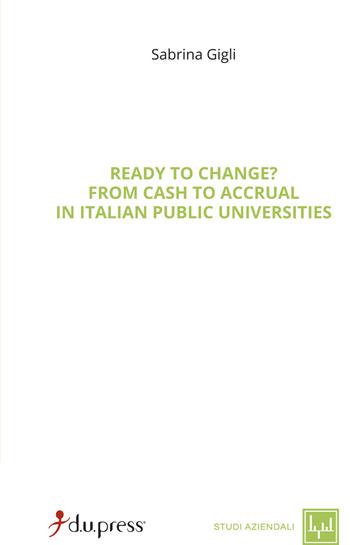 Ready to change? From cash to accrual in Italian public universities - Sabrina Gigli - Libro Dupress 2018, Studi aziendali | Libraccio.it