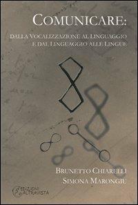 Comunicare. Dalla vocalizzazione al linguaggio e dal linguaggio alle lingue - Brunetto Chiarelli, Simona Marongiu - Libro Altravista 2007, I colori del mondo | Libraccio.it