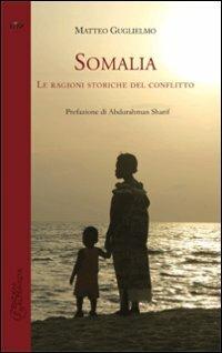 Somalia. Le ragioni storiche del conflitto - Matteo Guglielmo - Libro Altravista 2008, Orizzonti | Libraccio.it