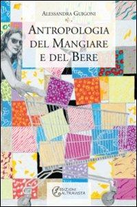 Antropologia del mangiare e del bere - Alessandra Guigoni - Libro Altravista 2009, I colori del mondo | Libraccio.it