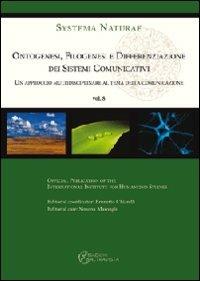 Ontogenesi, filogenesi e differenziazione dei sistemi cominicativi. Un approccio multidiscilinare al tema della comunicazione  - Libro Altravista 2009, Systema naturae | Libraccio.it