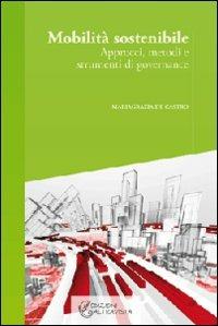 Mobilità sostenibile. Approcci, metodi e strumenti di governance - Mariagrazia De Castro - Libro Altravista 2010, Eco | Libraccio.it