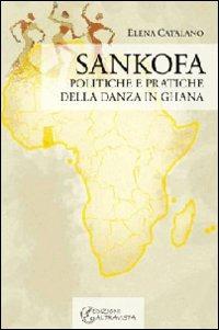 Sankofa. Politiche e pratiche della danza in Ghana - Elena Catalano - Libro Altravista 2024, I colori del mondo | Libraccio.it