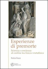 Esperienze di premorte. Scienza e coscienza al confine tra fisica e metafisica - Enrico Facco - Libro Altravista 2010 | Libraccio.it