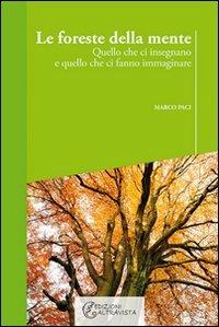 Le foreste della mente. Quello che ci insegnano e quello che ci fanno immaginare - Marco Paci - Libro Altravista 2011, Eco | Libraccio.it
