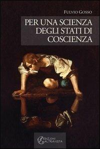 Per una scienza degli stati di coscienza - Fulvio Gosso - Libro Altravista 2013, I colori del mondo | Libraccio.it