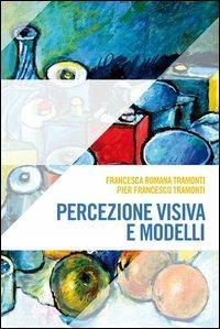 Percezione visiva e modelli - Francesca R. Tramonti, P. Francesco Tramonti - Libro Altravista 2013, Amigdala | Libraccio.it